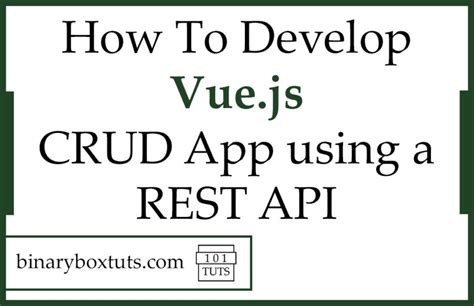 How To Develop Vue Js Crud App Using A Rest Api Binaryboxtuts