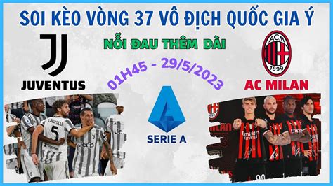 Soi Kèo Juventus Vs Ac Milan Vòng 37 Serie A Soi Kèo Bóng Đá Soi Kèo Serie A Youtube