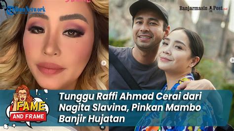 Tunggu Raffi Ahmad Cerai Dari Nagita Slavina Pinkan Mambo Banjir