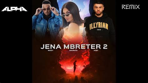 Noizy Jena Mbreter Ft Dhurata Dora Azet Youtube