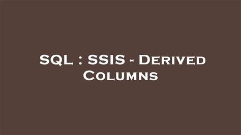 Sql Ssis Derived Columns Youtube