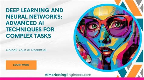 Deep Learning And Neural Networks Advanced Ai Techniques For Complex Tasks Ai Marketing Engineers