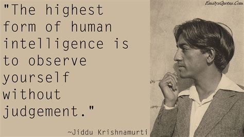 The Highest Form Of Human Intelligence Is To Observe Yourself Without