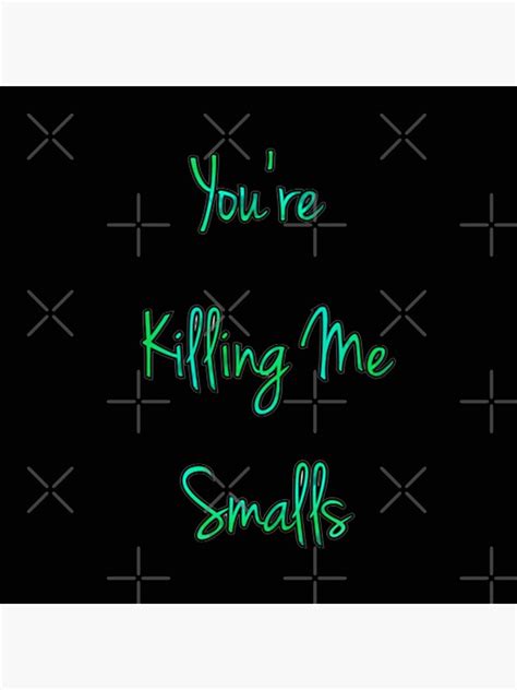 Youre Killing Me Smalls Poster For Sale By Ibrahimsn Redbubble