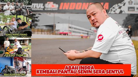 Abah Indra Kembali Pantau Senin Sera Bersama Magadir Racing Yong Nano