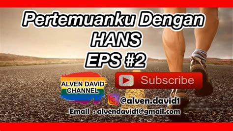 Pertemuanku Dengan Hans Eps 2 YouTube