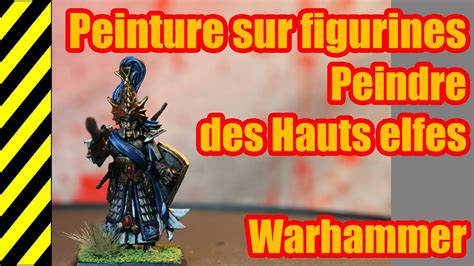 Tuto Peinture Sur Figurines Hauts Elfes Warhammer Youtube