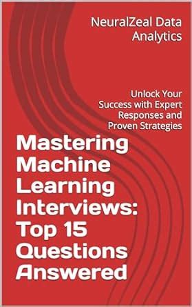 Mastering Machine Learning Interviews Top Questions Answered