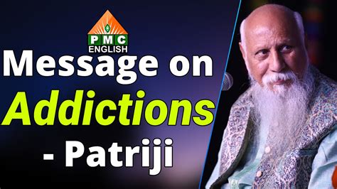 Message On Addictions By Patriji Pmc English Youtube