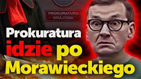 Prokuratura Idzie Po Morawieckiego Ludzie Morawieckie Do Aresztu Za