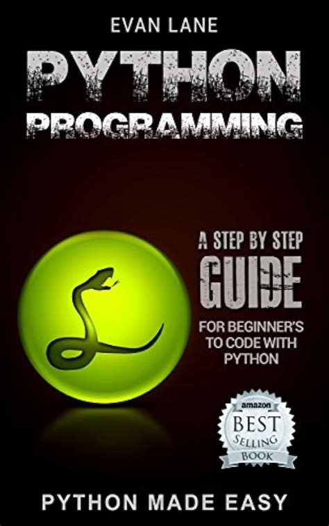 Python Programming A Step By Step Beginner S Guide To Coding With Python In 7 Days Or Less