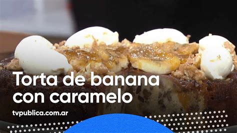 Torta De Banana Con Caramelo Cocineras Y Cocineros Argentinas YouTube