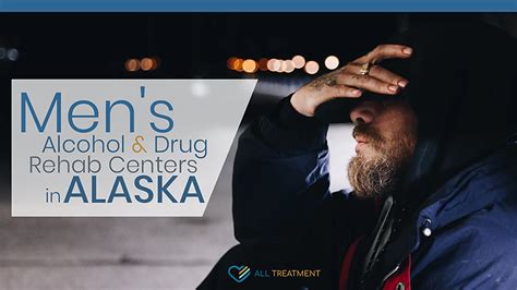 Men S Alcohol Drug Rehab Centers In Alaska