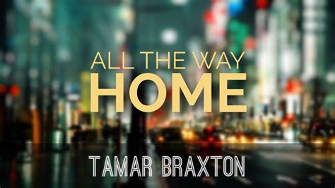 Tamar Braxton All The Way Home Lyric Video Youtube