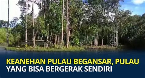 Viral Pulau Bergerak Sendiri Di Kalimantan Bali Express