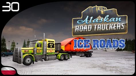 Alaskan Road Truckers PL 30 DLC Ice Roads Drugie podejście do