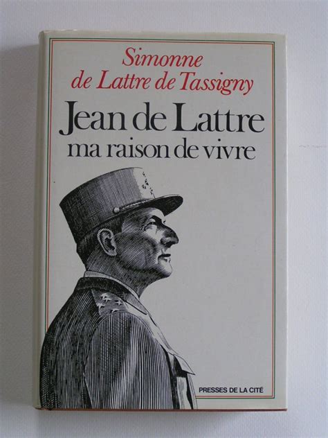 Simonne De Lattre De Tassigny Jean De Lattre Ma Raison De Vivre