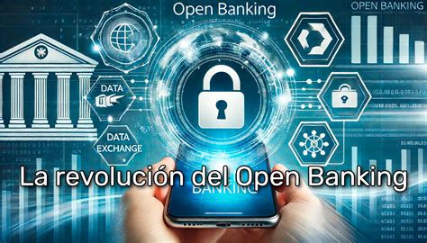 Open Banking Revolución Para Consumidores Y Empresas