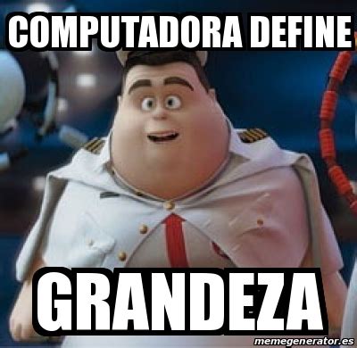 Meme Personalizado Computadora Define Grandeza