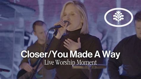 Closer You Made A Way Live Evergreen La Youtube