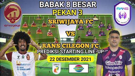 Sriwijaya Fc Vs Rans Cilegon Fc Prediksi Starting Line Up Babak