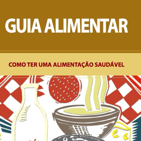 Guia Alimentar como ter uma alimentação saudável Conselho Nacional