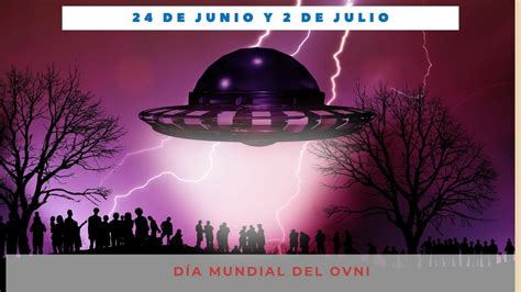 DÍA MUNDIAL DEL OVNI 24 de junio y 2 de julio Día Internacional Hoy