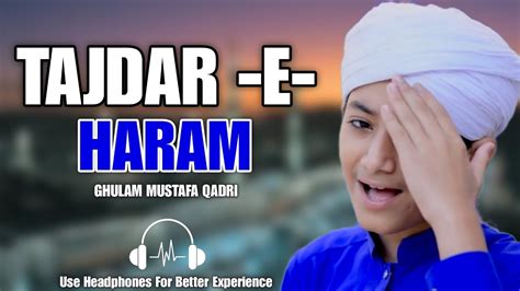 Tajdar E Haram By Ghulam Mustafa QADRI Super Hit Kalam Lyrics