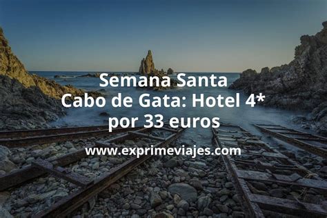 Ofertón Semana Santa Cabo de Gata Hotel 4 por 33 p p noche