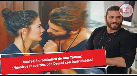 Confesión romántica de Can Yaman Nuestros recuerdos con Demet son