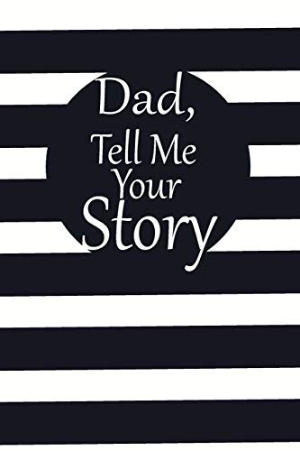 Dad Tell Me Your Story A Guided Journal To Tell Me Your Memories