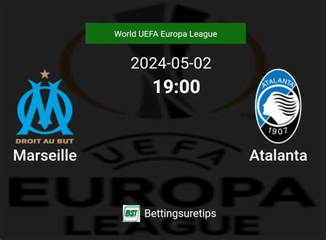 Marseille Vs Atalantas Prediction And Betting Tips 2nd May 2024