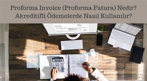 Proforma Invoice Proforma Fatura Nedir Akreditifli Ödemelerde Nasıl