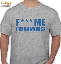 Fuck Me I M Famous T Shirt T Shirts Buy Fuck Me I M Famous T Shirt T Shirts Online For Men And