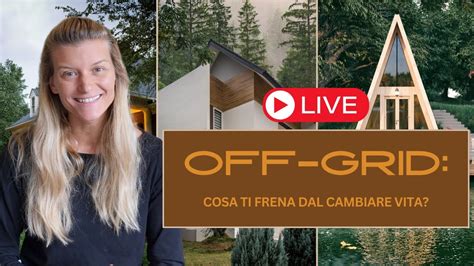 Cosa Ti Frena Per Andare A Vivere Off Grid Parliamone Insieme Live