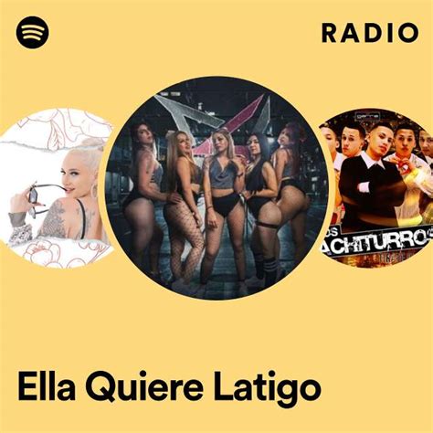 Ella Quiere Latigo Radio Playlist By Spotify Spotify