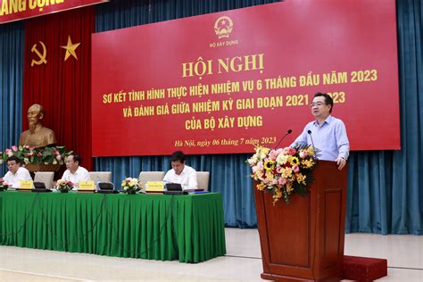 Bộ Xây dựng sơ kết tình hình thực hiện nhiệm vụ 6 tháng đầu năm 2023 và