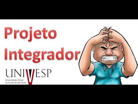 Projeto Integrador Engenharia Univesp Esclarecimentos Youtube