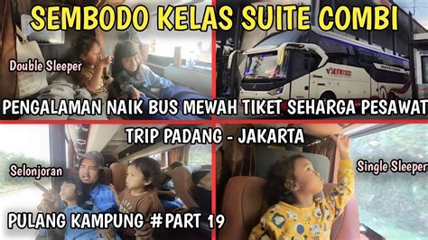 Review Bus Sembodo Kelas Suite Combi Trip Padang Jakarta Tiket