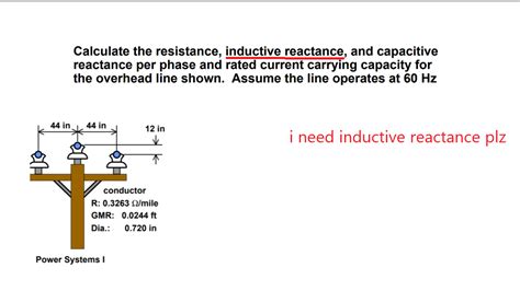 Solved Calculate The Resistance Inductive Reactance And