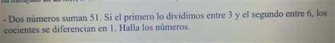 Solved Dos números suman 51 Si el primero lo dividimos entre 3 y el