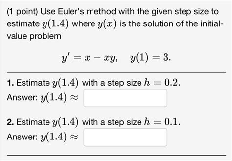 Solved 1 Point Use Eulers Method With The Given Step Size