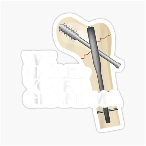 Scrub Tech Funny Ortho Hip Surgery We Nailed Your Grandma Sticker