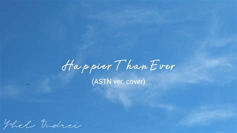 Happier Than Ever Billie Eillish ASTN Version Cover YouTube