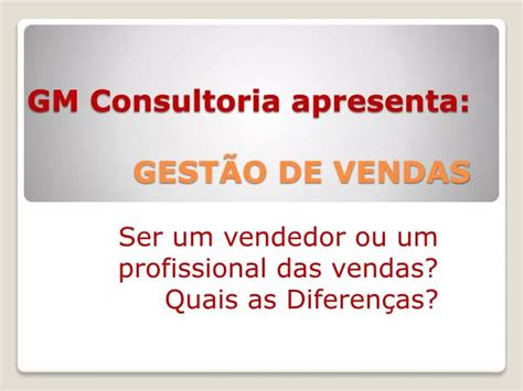 Ppt Gm Consultoria Apresenta Gest O De Vendas Powerpoint