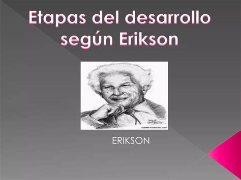 Etapas Del Desarrollo Según Erikson Ppt