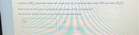 Solved Ammonia Nh3 Chemically Reacts With Oxygen Gas 0