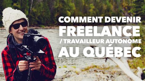 Comment Devenir Travailleur Autonome Freelance Au Qu Bec