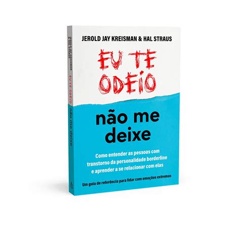 Eu Te Odeio Não Me Deixe Como Entender As Pessoas Transtorno Da