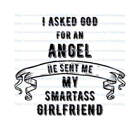 I Asked God For An Angel He Sent Me My Smartass Girlfriend Svg Etsy